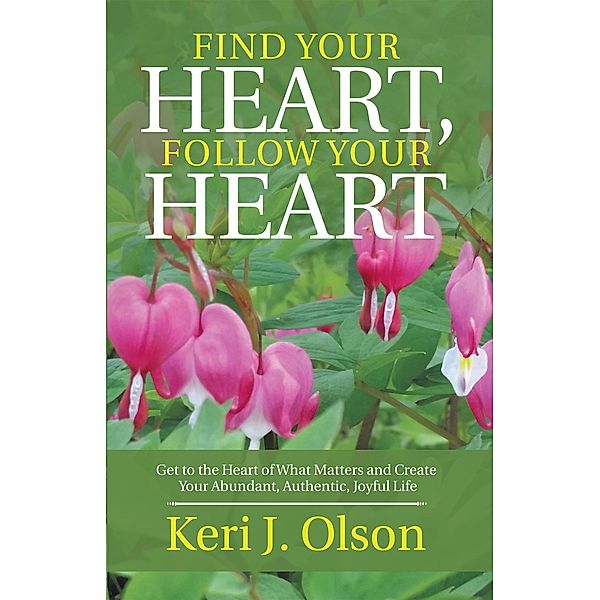 Find Your Heart, Follow Your Heart, Keri J. Olson