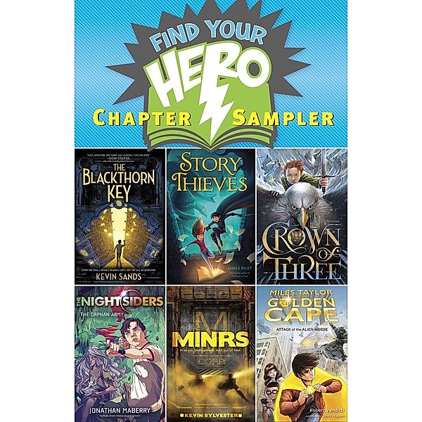 Find Your Hero Chapter Sampler, Kevin Sands, James Riley, J. D. Rinehart, Jonathan Maberry, Kevin Sylvester, Robert Venditti