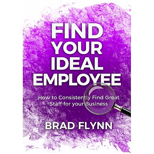 Find Your Ideal Employee / eBookIt.com, Brad Flynn