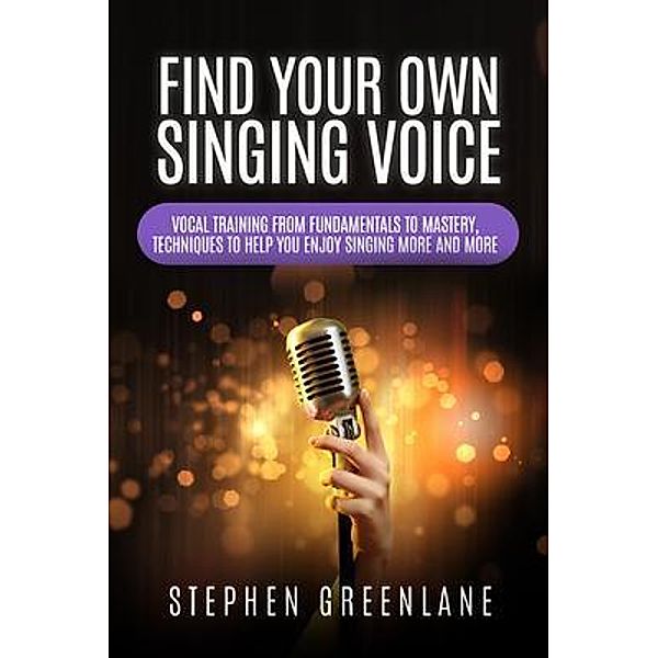 Find Your Own Singing Voice / Buena Publishing, Stephen Greenlane