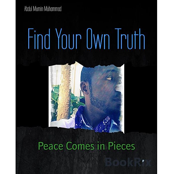 Find Your Own Truth, Abdul Mumin Muhammad