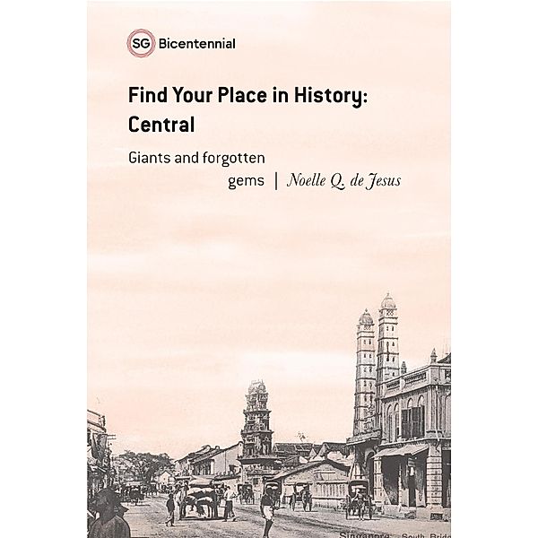 Find Your Place in History - Central: Giants and Forgotten Gems (Singapore Bicentennial) / Singapore Bicentennial, Noelle Q. de Jesus