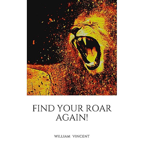 Find Your Roar Again!, William Vincent