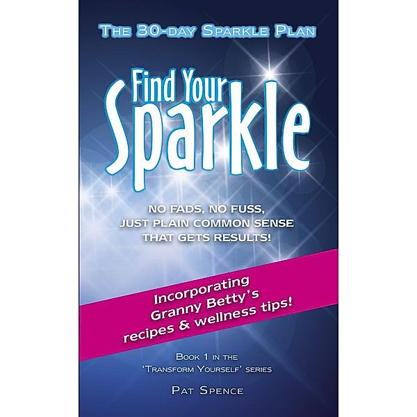 Find Your Sparkle. The 30-Day Sparkle Plan (Transform Yourself, #1), Pat Spence
