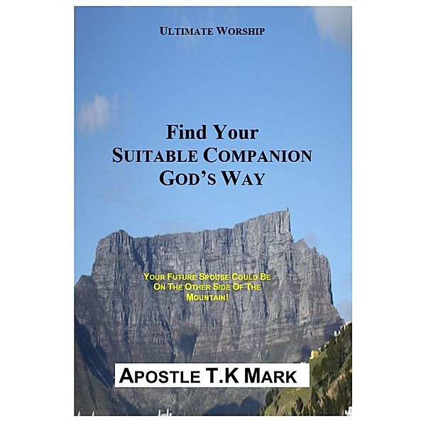 Find Your Suitable Companion God's Way / Find Your Suitable Companion God's Way, Apostle T. K Mark