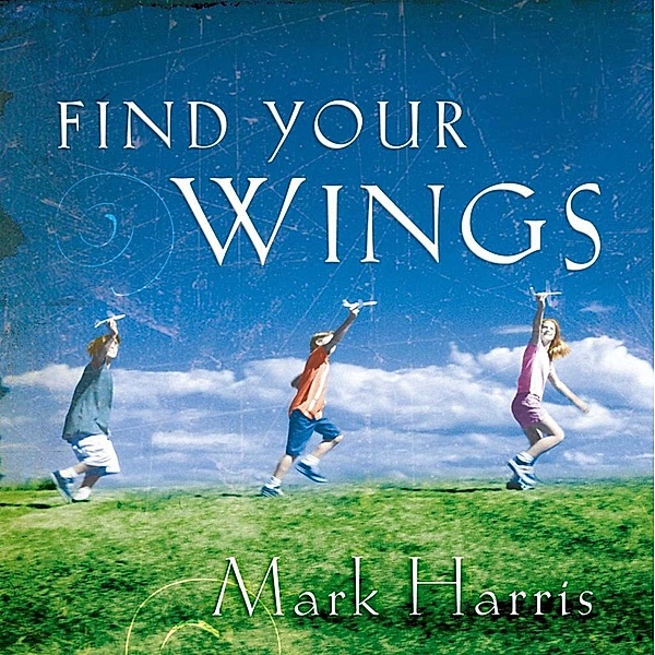 Find Your Wings, Mark R. Harris