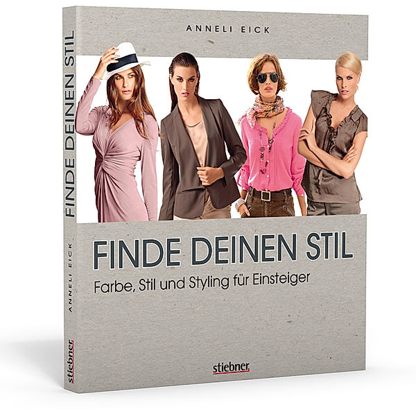 Finde deinen Stil - Farbe, Stil und Styling für Einsteiger, Anneli Eick