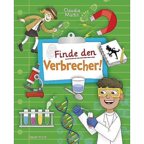 Finde den Verbrecher! Spurensuche mit wissenschaftlichen Methoden. Für junge Detektive ab 8 Jahren. Spannende Fakten, Rätsel, Experimente und Beispiele aus Kriminalistik und Forensik., Claudia Martin