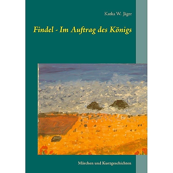 Findel - Im Auftrag des Königs, Katka W. Jäger