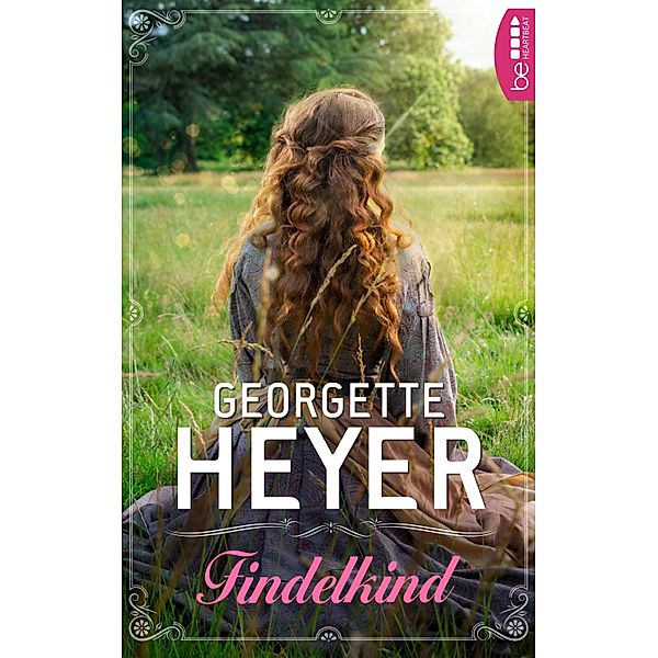 Findelkind / Liebe, Gerüchte und Skandale - Die unvergesslichen Regency Liebesromane von Georgette Bd.16, Georgette Heyer
