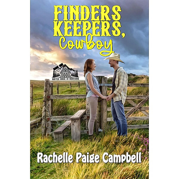 Finders Keepers, Cowboy (Match Made in Montana, #1) / Match Made in Montana, Rachelle Paige Campbell