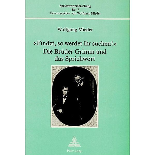 Findet, so werdet ihr suchen!- Die Brüder Grimm und das Sprichwort, Wolfgang Mieder