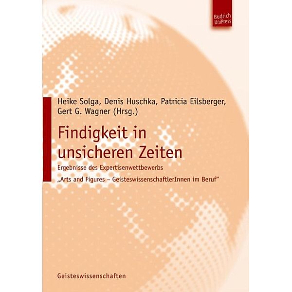 Findigkeit in unsicheren Zeiten / Ergebnisse des Expertisenwettbewerbs Arts and Figures - GeisteswissenschaftlerInnen im Beruf Bd.1