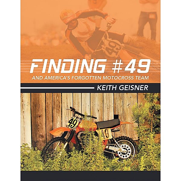 Finding #49 and America's Forgotten Motocross Team, Keith Geisner