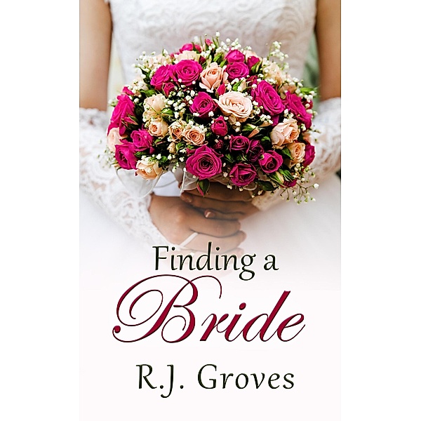 Finding a Bride (Jilted Brides, #1) / Jilted Brides, R. J. Groves