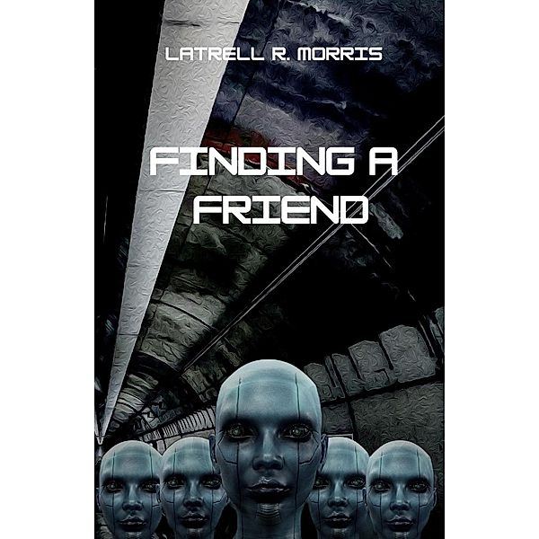 Finding a Friend (The Friend Trilogy) / The Friend Trilogy, Latrell R. Morris