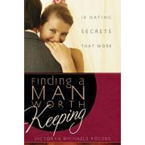 Finding A Man Worth Keeping, Victorya Michaels Rogers