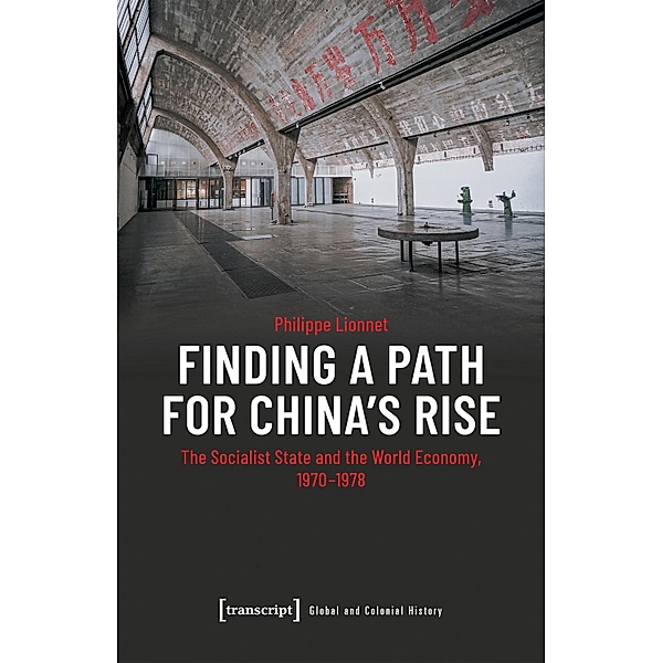 Finding a Path for China's Rise / Global- und Kolonialgeschichte Bd.12, Philippe Lionnet