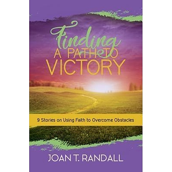 Finding a Path to Victory / Purposely Created Publishing Group, Joan T. Randall