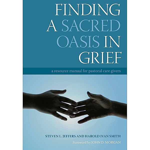 Finding a Sacred Oasis in Grief, Steven Jeffers, Harold Ivan Smith