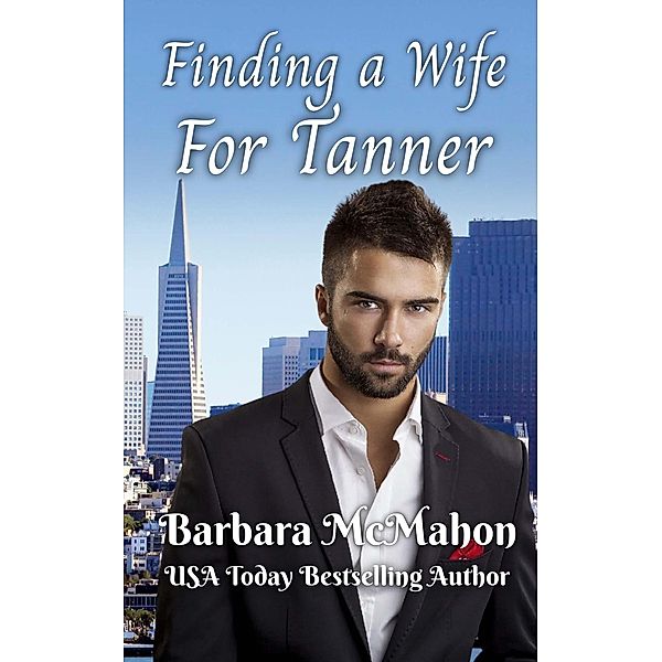 Finding a Wife For Tanner (Golden Gate Romance Series, #3) / Golden Gate Romance Series, Barbara McMahon