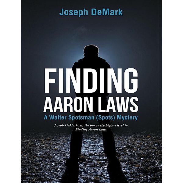 Finding Aaron Laws: A Walter Spotsman (Spots ) Mystery, Joseph DeMark