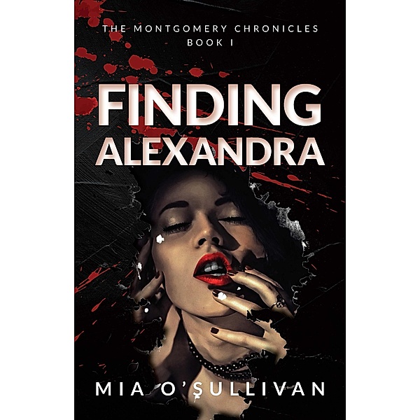 Finding Alexandra (The Montgomery Chronicles, #1) / The Montgomery Chronicles, Mia O'Sullivan