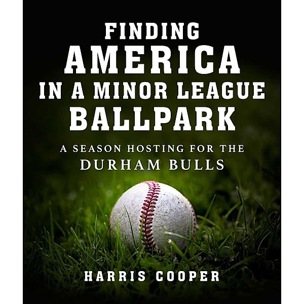 Finding America in a Minor League Ballpark, Harris Cooper