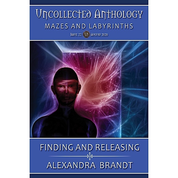 Finding and Releasing (Uncollected Anthology: Mazes and Labyrinths) / Uncollected Anthology: Mazes and Labyrinths, Alexandra Brandt