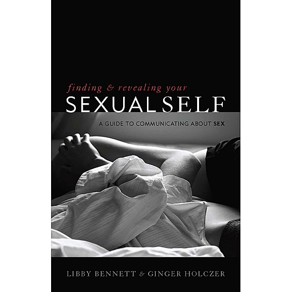 Finding and Revealing Your Sexual Self, Libby Bennett, Ginger Holczer