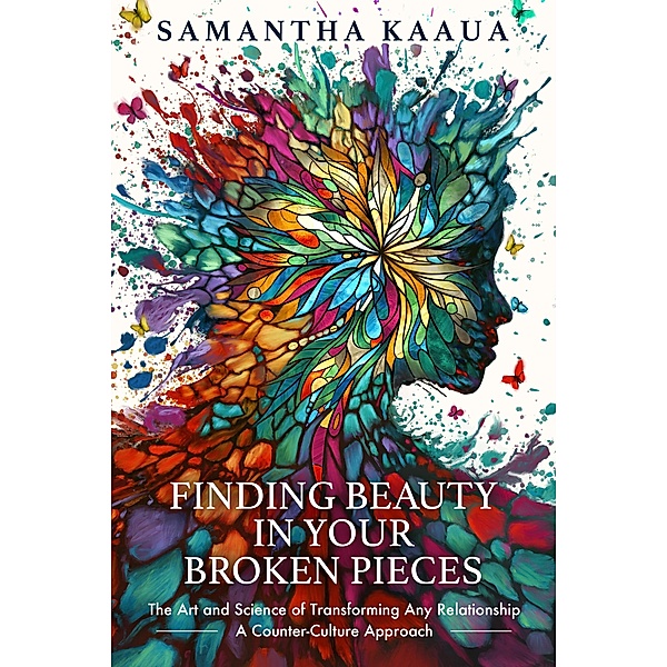 Finding Beauty in Your Broken Pieces, Samantha Kaaua