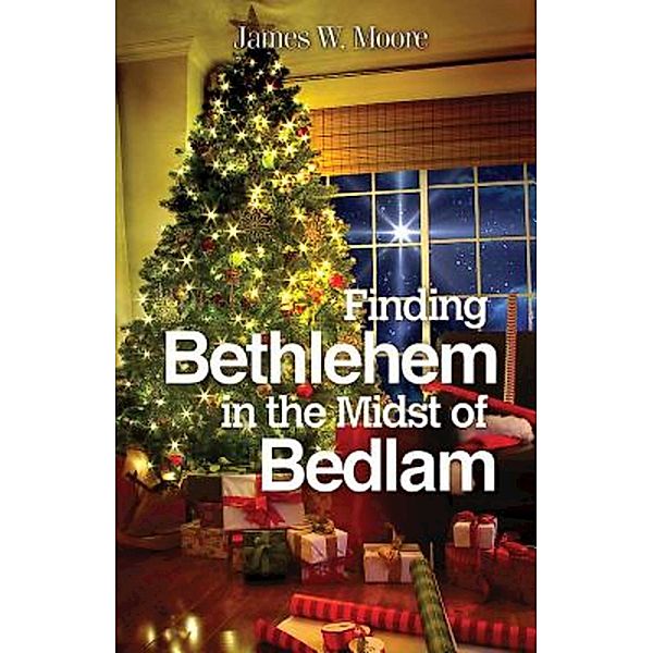 Finding Bethlehem in the Midst of Bedlam - Large Print, James W. Moore