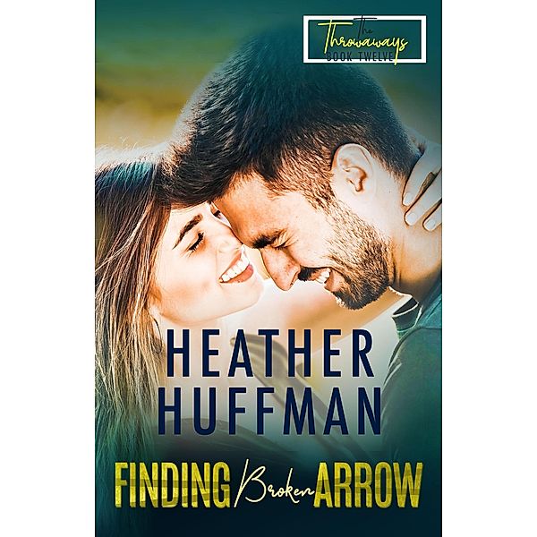 Finding Broken Arrow (The Throwaways, #12) / The Throwaways, Heather Huffman