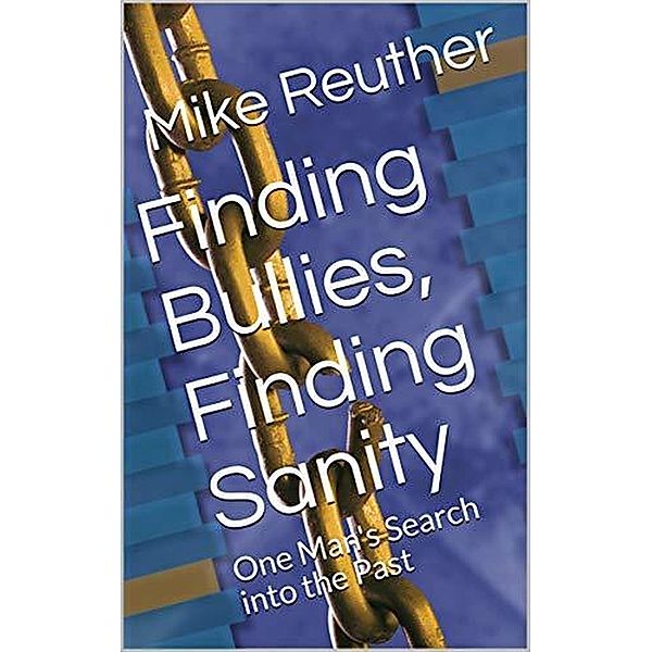 Finding Bullies, Finding Sanity, Mike Reuther
