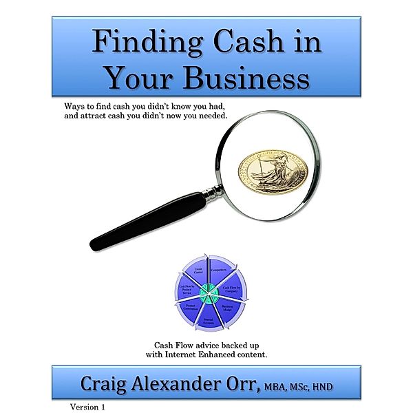Finding Cash in Your Business, Mba Craig Alexander Orr