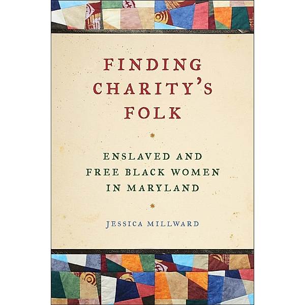 Finding Charity's Folk / Race in the Atlantic World, 1700-1900 Ser. Bd.25, Jessica Millward