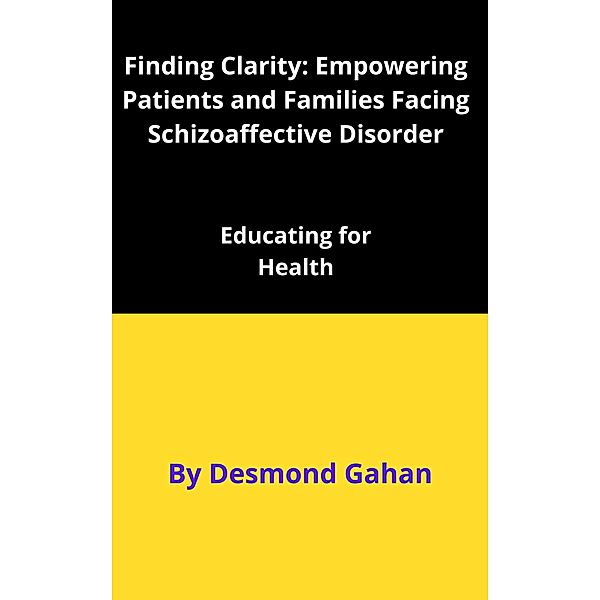 Finding Clarity: Empowering Patients and Families Facing Schizoaffective Disorder, Desmond Gahan