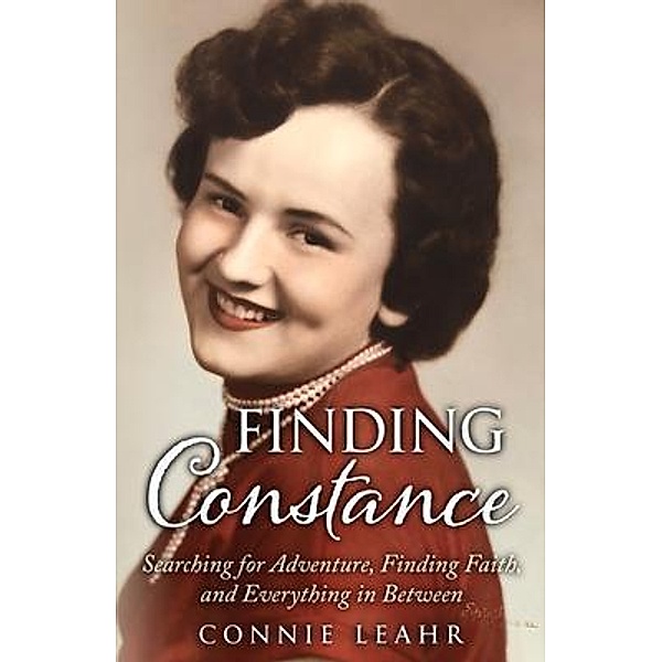 Finding Constance, Searching for Adventure, Finding Faith, and Everything in Between / Words Matter Publishing, Connie Leahr