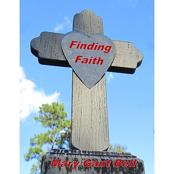 Finding Faith / Lulu.com, Mary Gant Bell