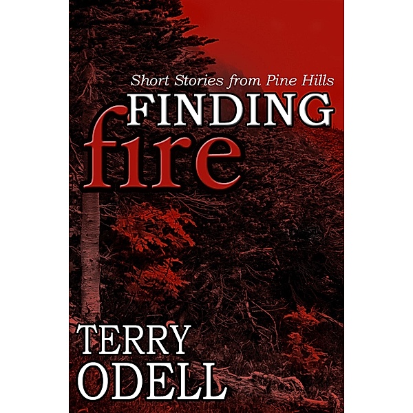 Finding Fire (Pine Hills Police, #5) / Pine Hills Police, Terry Odell