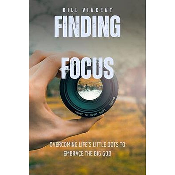 Finding Focus, Bill Vincent