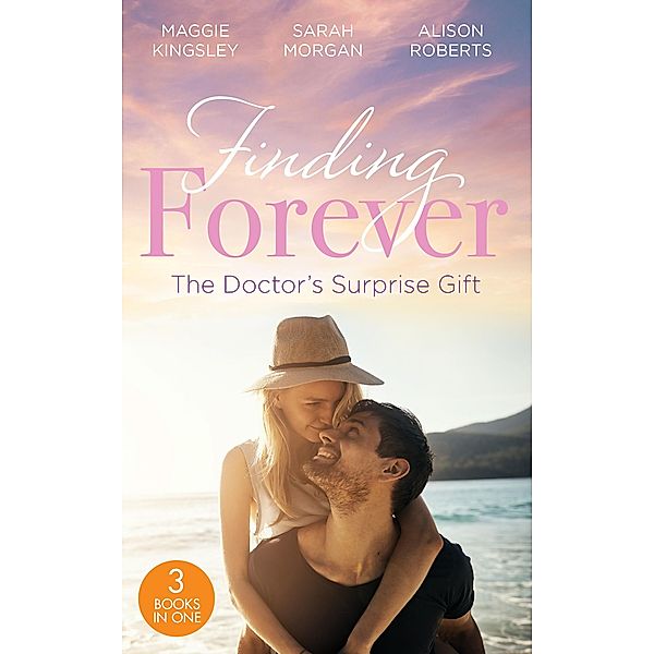 Finding Forever: The Doctor's Surprise Gift: St Piran's: Tiny Miracle Twins (St Piran's Hospital) / St Piran's: Prince on the Children's Ward / St. Piran's: The Wedding!, Maggie Kingsley, Sarah Morgan, Alison Roberts