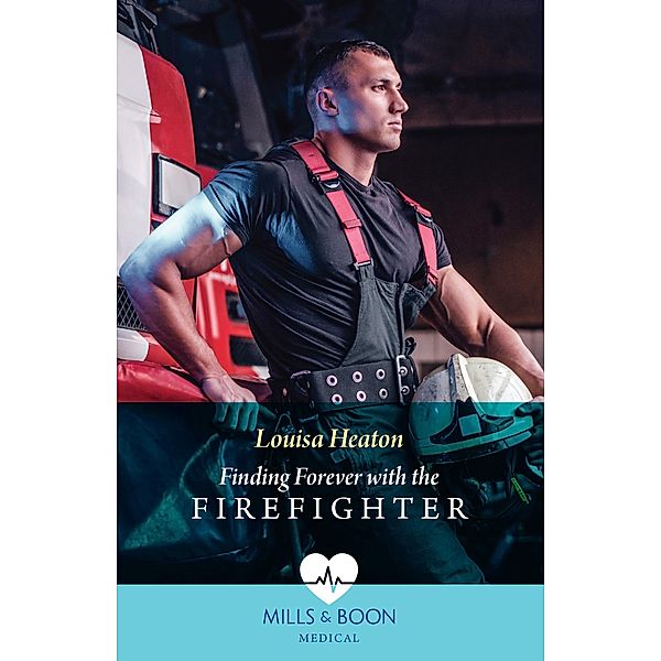 Finding Forever With The Firefighter, Louisa Heaton