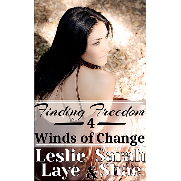 Finding Freedom 4: Winds of Change / Finding Freedom, Leslie Laye, Sarah Shae