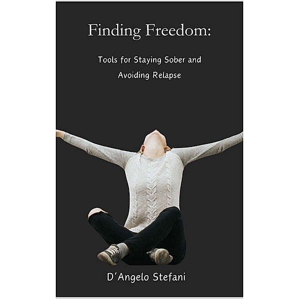Finding Freedom: Tools for Staying Sober, D'Angelo Stefani