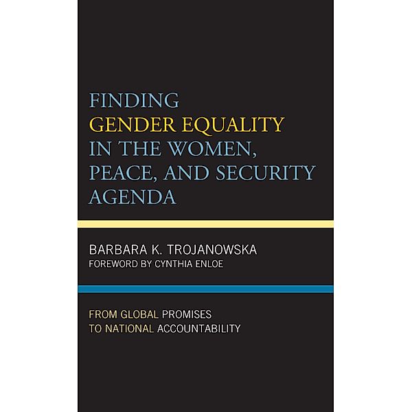 Finding Gender Equality in the Women, Peace, and Security Agenda / Feminist Studies on Peace, Justice, and Violence, Barbara K. Trojanowska