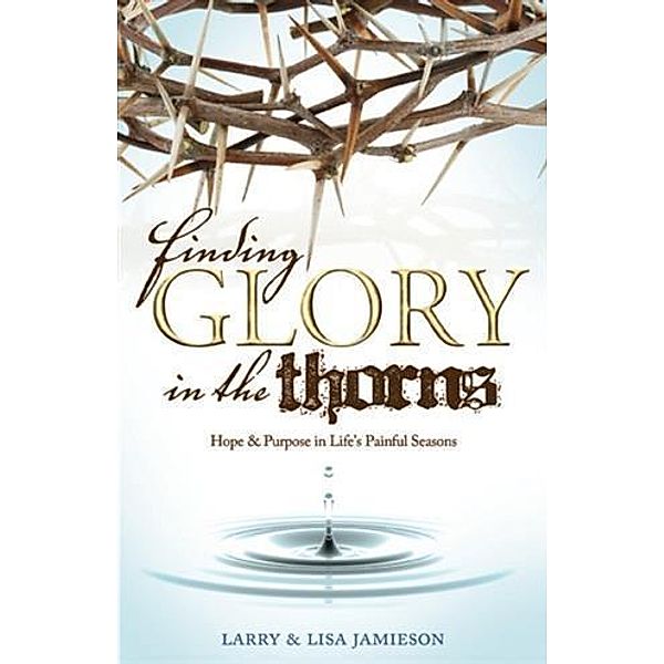 Finding Glory in the Thorns, Larry Jamieson