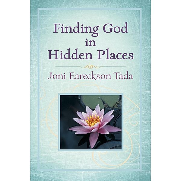 Finding God in Hidden Places / Harvest House Publishers, Joni Eareckson Tada