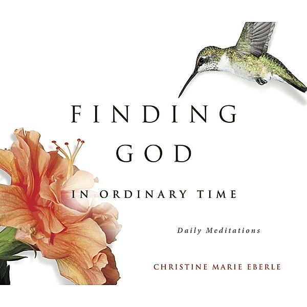 Finding God in Ordinary Time, Christine Eberle