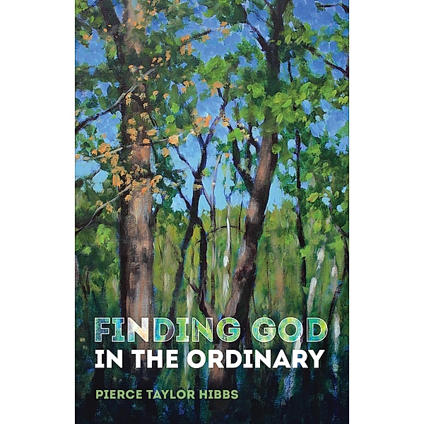 Finding God in the Ordinary, Pierce Taylor Hibbs
